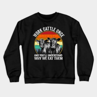 Work Cattle Once And You Will Understand Why We It Them Dairy Cattle Graphic Retro Vintage Funny Crewneck Sweatshirt